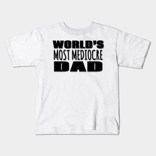 World's Most Mediocre Dad Kids T-Shirt